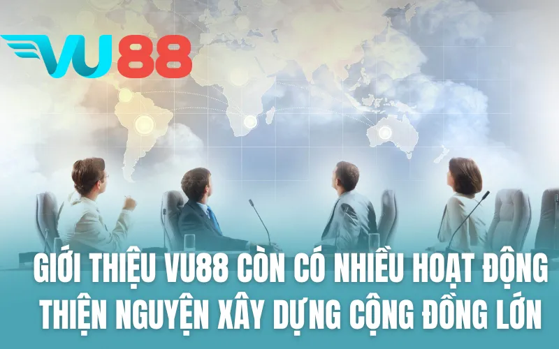 Giới thiệu VU88 còn có nhiều hoạt động thiện nguyện xây dựng cộng đồng lớn